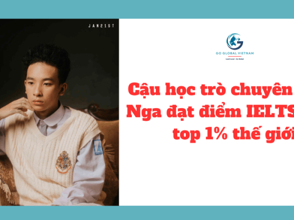 Cậu học trò chuyên tiếng Nga đạt điểm IELTS, SAT top 1% thế&nbsp;giới